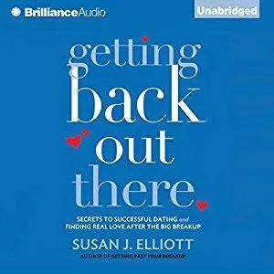 Getting Back Out There: Secrets to Successful Dating and Finding Real Love After the Big Breakup [Audiobook]