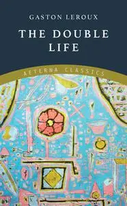 «The Double Life» by Gaston Leroux