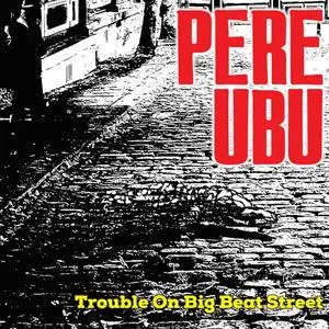 Pere Ubu - Trouble On Big Beat Street (2023) [Official Digital Download]