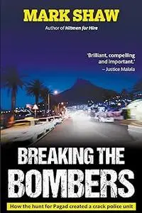 BREAKING THE BOMBERS - How the Hunt for Pagad Created a Crack Police Unit