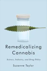 Remedicalizing Cannabis: Science, Industry, and Drug Policy