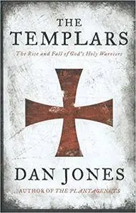 The Templars: The Rise and Fall of God’s Holy Warriors
