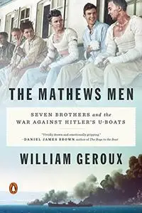 The Mathews Men: Seven Brothers and the War Against Hitler's U-boats