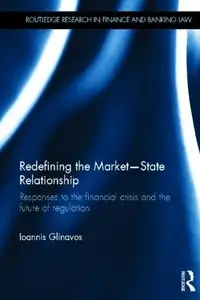 Redefining the Market-State Relationship: Responses to the Financial Crisis and the Future of Regulation (repost)