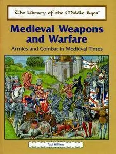 Medieval Weapons and Warfare: Armies and Combat in Medieval Times