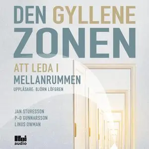 «Den gyllene zonen - Att leda i mellanrummen» by Linus Owman,P-O Gunnarsson,Jan Sturesson