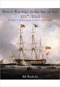 British Warships in the Age of Sail 1817-1863: Design, Construction, Careers & Fates