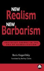 New Realism, New Barbarism: Socialist Theory in the Era of Globalization (Recasting Marxism)