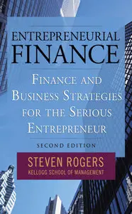 Entrepreneurial Finance: Finance and Business Strategies for the Serious Entrepreneur