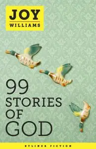«99 Stories of God» by Joy Williams