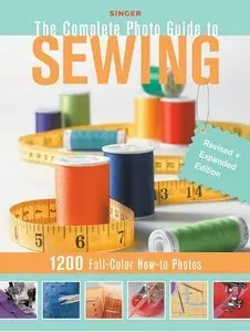 Singer Complete Photo Guide to Sewing - Revised + Expanded Edition: 1200 Full-Color How-To Photos (Repost)