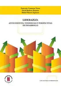 «Liderazgo: antecedentes, tendencias y perspectivas de desarrollo» by Francoise Contreras Torres,David Barbosa Ramírez,R