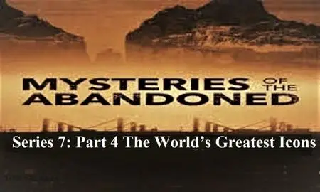 Sci Ch - Mysteries of the Abandoned Series 7: Part 4 the Worlds Greatest Icons (2020)