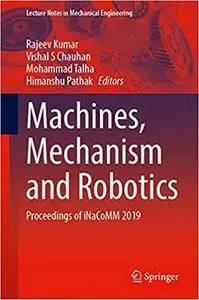 Machines, Mechanism and Robotics: Proceedings of iNaCoMM 2019