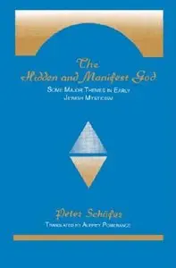 The Hidden and Manifest God: Some Major Themes in Early Jewish Mysticism