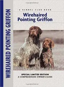 Wirehaired Pointing Griffon: A Comprehensive Guide to Owning and Caring for Your Dog