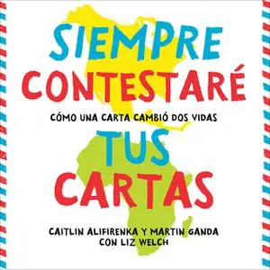 «Siempre Contestaré Tus Cartas» by Martin Ganda,Caitlin Alifirenka