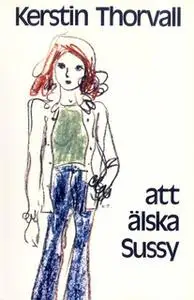 «Att älska Sussy» by Kerstin Thorvall