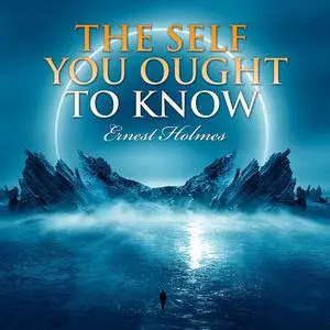 «The Self You Ought to Know» by Ernest Holmes