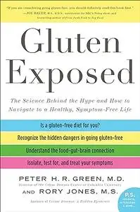 Gluten Exposed: The Science Behind the Hype and How to Navigate to a Healthy, Symptom-Free Life