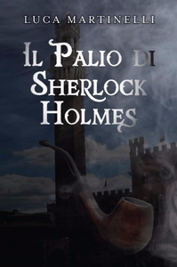 Il Palio Di Sherlock Holmes - Luca Martinelli