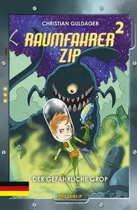 «Raumfahrer Zip #2: Der gefährliche Grop» by Christian Guldager