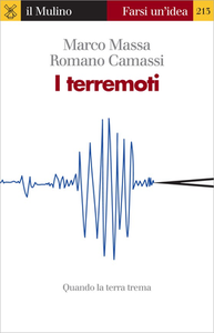 Romano Camassi, Marco Massa - I terremoti. Quando la terra trema (2013)