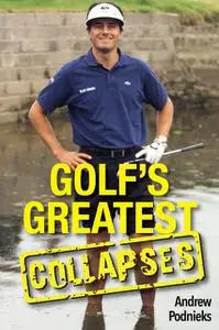 «Golf’s Greatest Collapses» by Andrew Podnieks