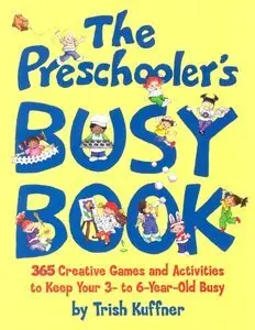 The Preschooler's Busy Book: 365 Creative Games and Activities to Occupy Your 3 to 6 Year-old (repost)