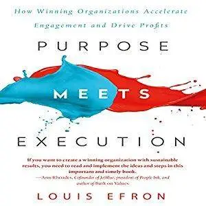 Purpose Meets Execution: How Winning Organizations Accelerate Engagement and Drive Profits [Audiobook]