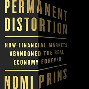 Permanent Distortion: How the Financial Markets Abandoned the Real Economy Forever [Audiobook]