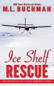 «Ice Shelf Rescue» by M.L. Buchman