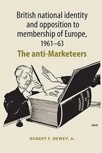 British national identity and opposition to membership of Europe, 1961–63: The anti-Marketeers