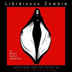 Libidinous Zombie: An Erotic Horror Collection [Audiobook]