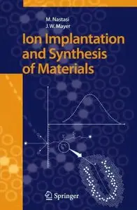 Ion Implantation and Synthesis of Materials by Michael Nastasi [Repost]