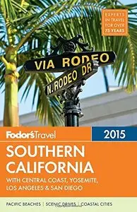 Fodor's Southern California 2015: with Central Coast, Yosemite, Los Angeles & San Diego (Full-color Travel Guide) (repost)