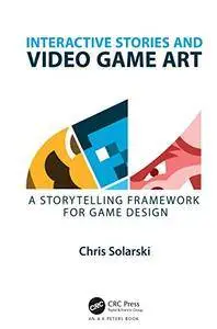 Interactive Stories and Video Game Art: A Storytelling Framework for Game Design