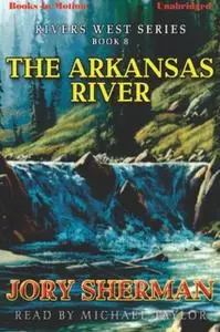 «The Arkansas River» by Jory Sherman