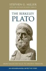 The Berkeley Plato From Neglected Relic to Ancient Treasure, An Archaeological Detective Story (A...