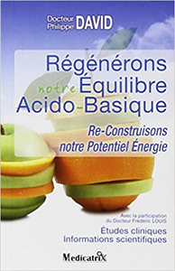 Régénérons notre Equilibre Acido-Basique : Re-Construisons notre Potentiel Energie - Philippe David