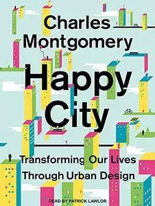 Happy City: Transforming Our Lives Through Urban Design [Audiobook]