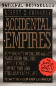 Accidental Empires: How the Boys of Silicon Valley Make Their Millions, Battle Foreign Competition, and Still Can't Get a Date