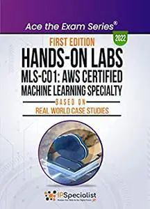 Hands-On Labs: MLS-CO1: AWS Certified Machine Learning Specialty- Based On Real World Case Studies