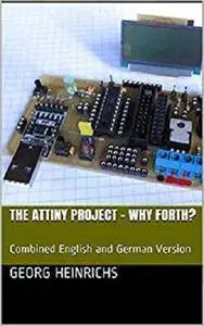 The ATTINY Project - Why Forth?: Combined English and German Version [Kindle Edition]