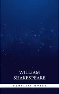 «The Complete Works of William Shakespeare» by William Shakespeare