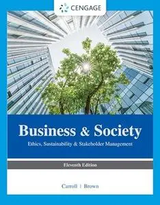 Business & Society: Ethics, Sustainability & Stakeholder Management, 11th Edition