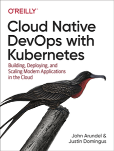 Cloud Native DevOps with Kubernetes : Building, Deploying, and Scaling Modern Applications in the Cloud