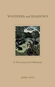Whispers and Shadows: A Naturalist’s Memoir