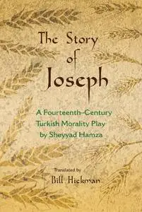 The Story of Joseph: A Fourteenth-Century Turkish Morality Play by Sheyyad Hamza