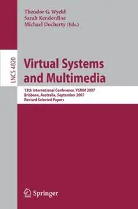 Virtual Systems and Multimedia: 13th International Conference, VSMM 2007, Brisbane, Australia, September 23-26, 2007 (repost)